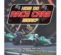 How Do Race Cars Work? Car Book For Kids Children's Transportation Books