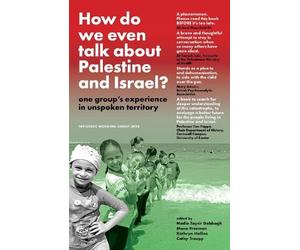 How Do We Even Talk About Palestine and Israel?: one group's experience in unspoken territory