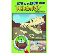 How Do We Know About Dinosaurs?