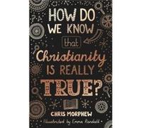 How Do We Know Christianity Is Really True by Chris Morphew & Illustrated by Emma Randall Chris Morphew Illustrated by Emma Randall (Auteur)