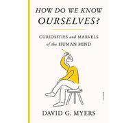 How Do We Know Ourselves?: Curiosities and Marvels of the Human Mind