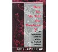 How Do We Tell the Workers? Joe L. Kincheloe (Auteur)