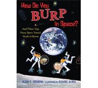 How Do You Burp in Space And Other Tips Every Space Tourist Needs to Know by Susan E Goodman & Illustrated by Michael Slack Susan E Goodman Illustrated by Michael Slack (Auteur)