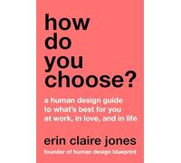 How Do You Choose?: A Human Design Guide to What's Best for You at Work, in Love, and in Life - A Self-Help Book on Astrology and Decision-Making