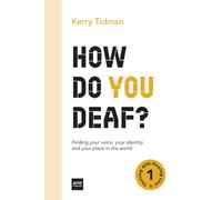 How Do You Deaf?: Finding your voice, your identity and your place in the world