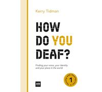 How Do You Deaf?: Finding your voice, your identity and your place in the world