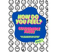 How Do You Feel? Colourable Faces - A Creative Emotional Check-In Tool for Kids: A Colouring Book Ideal For Children Who Struggle To Communicate How They Feel