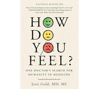 How Do You Feel?: One Doctor's Search for Humanity in Medicine
