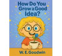 How Do You Grow An Idea?: What It Takes For An Idea to Grow From Seedling