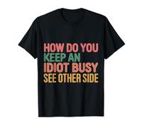 How Do You Keep an Idiot Busy See Other Side |- T-Shirt