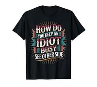 How Do You Keep an Idiot Busy See Other Side - T-Shirt