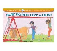 How Do You Lift a Lion Machines by Robert Wells Robert E. Wells (Auteur)