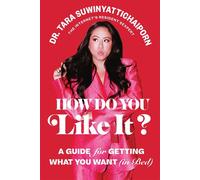 How Do You Like It? A Guide for Getting What You Want (in Bed) - Dr. Tara Suwinyattichaiporn - Abrams Press - ebook (ePub) - Livre