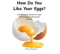 How Do You Like Your Eggs?: And 99 more questions to get kids talking, drawing and laughing.