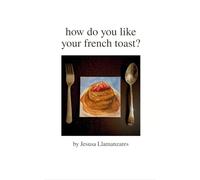 how do you like your french toast?