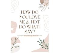 How Do You Love Me And Not Do What I Say: A Journal of Self Love through Obedience to God, Workbook, Self-Love Book and Journal, Guided Prompts, Practical Tips, Personal Experiences