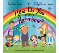 How Do You Make a Rainbow by Caroline Crowe Caroline Crowe (Auteur)