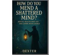 How Do You Mend a Shattered Mind?: Mental Health First Aid and Coping with Change