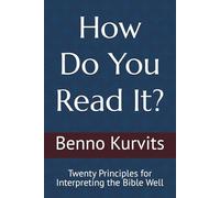 How Do You Read It?: Twenty Principles for Interpreting the Bible Well