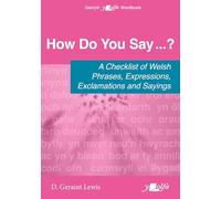 How Do You Say…?: A Checklist of Welsh Phrases, Expressions, Exclamations and Sayings