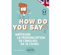 How Do You Say? - Maîtriser La Prononciation De L'anglais En 30 Fiches