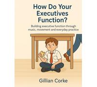 How do your executives function?: Building executive function through music, movement and every day practice