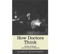 How Doctors Think by Mongtomery Kathryn Professor of Medical Humanities and Bioethics Northwestern University Paperback Book Kathryn Mongtomery (Auteur)