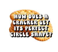 How Does a Cracker Get Its Perfect Circle Shape?
