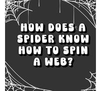 How Does a Spider Know How to Spin a Web?