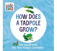 How Does a Tadpole Grow?: Life Cycles with The Very Hungry Caterpillar (The World of Eric Carle)