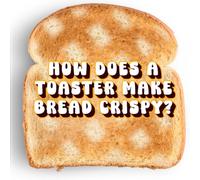 How Does a Toaster Make Bread Crispy?