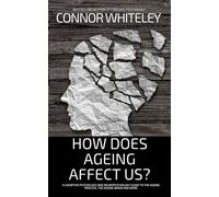 How Does Ageing Affect Us? A Cognitive Psychology and Neuropsychology Guide To The Ageing Process, The Ageing Brain and More - Connor Whiteley - Auto-Édition - ebook (ePub) - Livre