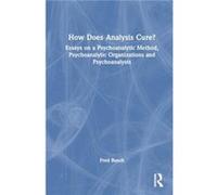 How Does Analysis Cure - Busch Fred Training and Supervising Analyst Boston Psychoanalytic Institute and Society - Taylor amp Francis Ltd - Livre en Angla Busch Fred Training and Supervising Analyst B