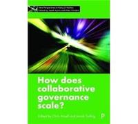 How Does Collaborative Governance Scale Christopher Ansell, Jacob University Of Roskilde Torfing (Auteur)