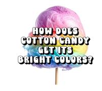 How Does Cotton Candy Get Its Bright Colors?