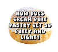 How Does Cream Puff Pastry Get So Puffy and Light?