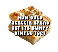 How Does Focaccia Bread Get Its Bumpy Dimpled Top?