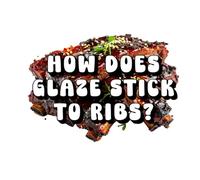How Does Glaze Stick to Ribs?