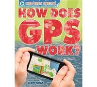 How Does Gps Work? (High-Tech Science) (Paperback) Leon Gray, (Auteur)
