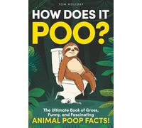 How Does it Poo?: The Ultimate Book of Gross, Funny, and Fascinating Animal Poop Facts!