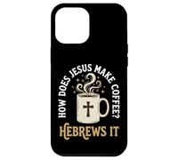 How Does Jesus Make Coffee? Hebrews It Coque pour iPhone 12 Pro Max