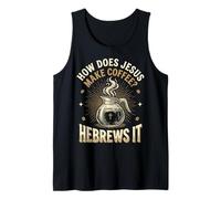 How Does Jesus Make Coffee? Hebrews It Débardeur