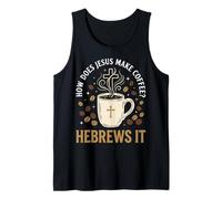 How Does Jesus Make Coffee? Hebrews It Débardeur