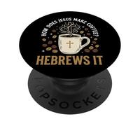 How Does Jesus Make Coffee? Hebrews It PopSockets PopGrip Adhésif