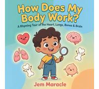 How Does My Body Work?: A Rhyming Tour of the Heart, Lungs, Bones & Brain - A Curious First STEM Picture Book About the Human Body for Kids Ages 3-6