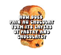 How Does Pain au Chocolat Form Its Layers of Pastry and Chocolate?