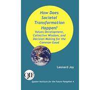 How Does Societal Transformation Happen? Values Development, Collective Wisdom, And Decision Making For The Common Good
