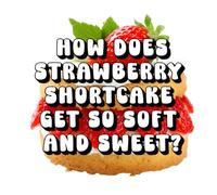 How Does Strawberry Shortcake Get So Soft and Sweet?
