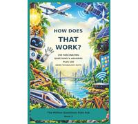 How Does That Work: 250 Fascinating Questions & Answers Plus 100 Weird Technology Facts, How does Wi-Fi work? Why do airplanes fly? How does a robot know what to do?