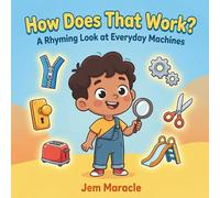 How Does That Work?: A Rhyming Look at Everyday Machines - Zippers, Toasters, Wheels & Gears | A Curious First STEM Picture Book for Kids Ages 3-6